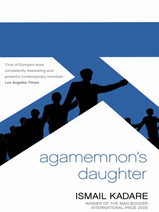 Title details for Agamemnon's Daughter by Ismail Kadare - Available